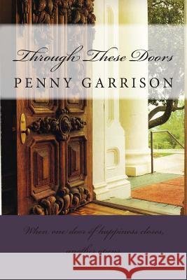 Through These Doors: When One Door of Happiness Closes, Another Opens Penny Garrison 9781494485801 Createspace - książka