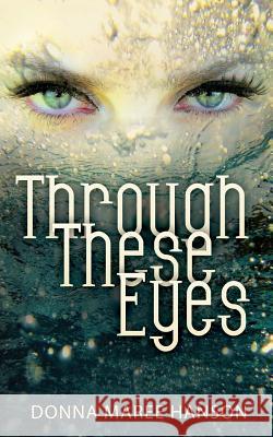 Through These Eyes: Tales of Magic Realism and Fantasy Donna Maree Hanson 9780648279570 Donna Maree Hanson - książka