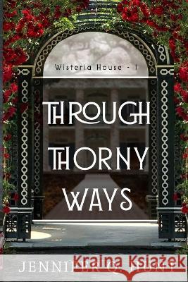 Through Thorny Ways Jennifer Q Hunt   9798386945664 Independently Published - książka