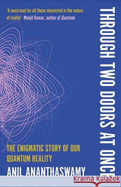 Through Two Doors at Once: The Enigmatic Story of our Quantum Reality Anil Ananthaswamy 9780715654934 Duckworth Books - książka