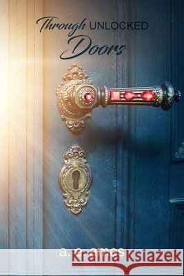 Through Unlocked Doors A. E. Ames 9781647135201 Global Summit House - książka