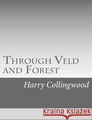 Through Veld and Forest Harry Collingwood 9781514736722 Createspace - książka