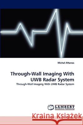 Through-Wall Imaging With UWB Radar System Aftanas, Michal 9783838391762 LAP Lambert Academic Publishing AG & Co KG - książka