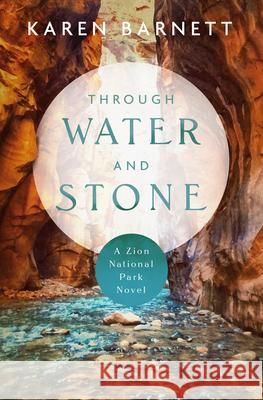 Through Water and Stone: A Zion National Park Novel Karen Barnett 9780825448539 Kregel Publications - książka