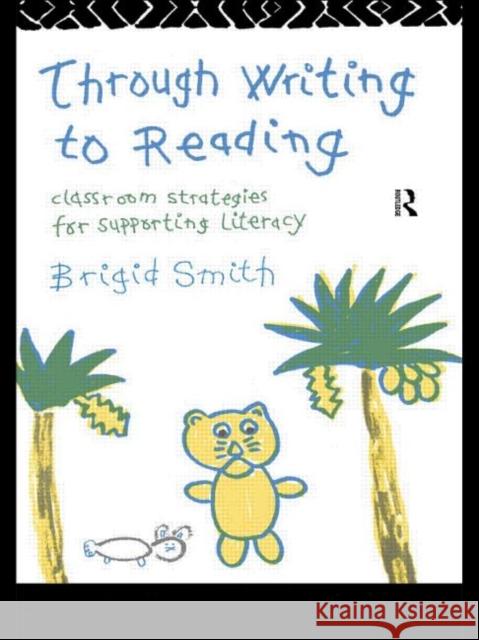 Through Writing to Reading : Classroom Strategies for Supporting Literacy Brigid Smith 9780415096133 Routledge - książka