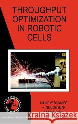 Throughput Optimization in Robotic Cells Milind W. Dawande H. Neil Geismar Suresh P. Sethi 9780387709871 Springer - książka