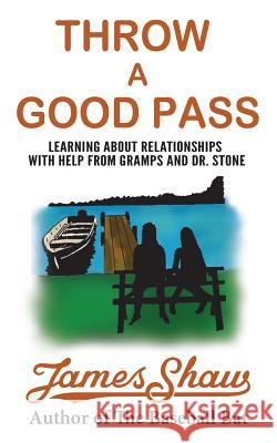 Throw a Good Pass: Learning about Relationships with Help from Gramps and Dr. Stone James Shaw 9781500591007 Createspace - książka