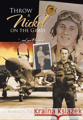 THROW A Nickel ON THE GRASS: ...and you'll be saved. Phillips, Norman 9781466968912 Trafford Publishing - książka