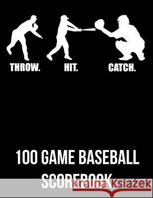 Throw. Hit. Catch.: 100 Game Baseball Scorebook Michael Querns 9781093644418 Independently Published - książka