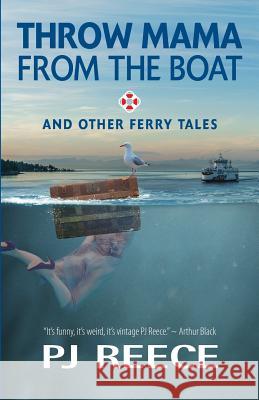 Throw Mama from the Boat and other Ferry Tales Reece, Pj 9780995323537 Robert Reece - książka