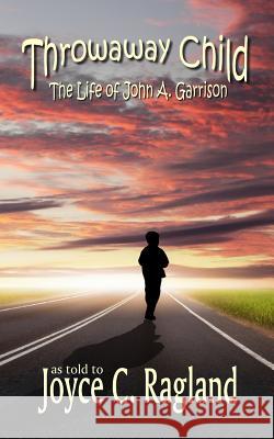 Throwaway Child: The Life of John A. Garrison Joyce C. Ragland 9780692223673 Paperback-Press - książka