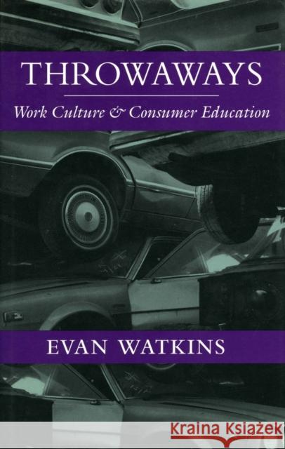 Throwaways: Work Culture and Consumer Education Watkins, Evan 9780804722506 Stanford University Press - książka