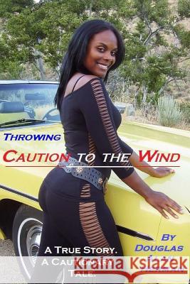 Throwing Caution to The Wind Herman, Douglas Alan 9781718917095 Createspace Independent Publishing Platform - książka