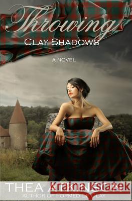 Throwing Clay Shadows Thea Atkinson 9781500753030 Createspace - książka