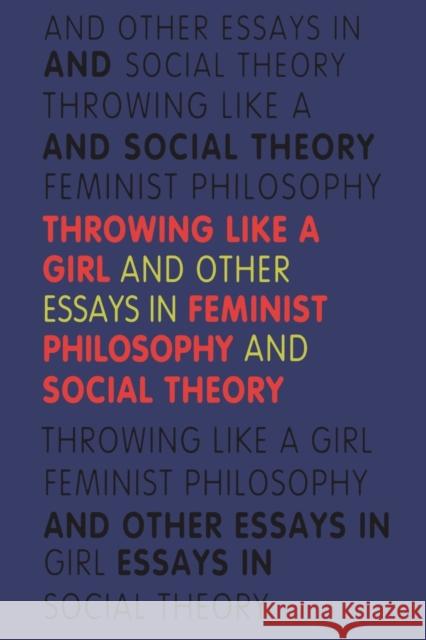 Throwing Like a Girl: And Other Essays in Feminist Philosophy and Social Theory Young, Iris Marion 9780253205971 Indiana University Press - książka