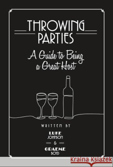 Throwing Parties: A Guide to Being a Great Host Graeme Boyd 9781739092603 John Wilkes Publishing - książka