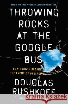 Throwing Rocks at the Google Bus: How Growth Became the Enemy of Prosperity Douglas Rushkoff 9780143131298 Portfolio - książka