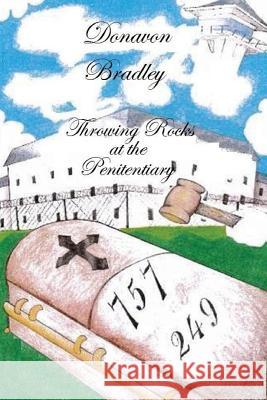 Throwing Rocks at the Penitentiary Donavon Bradley 9781523426195 Createspace Independent Publishing Platform - książka