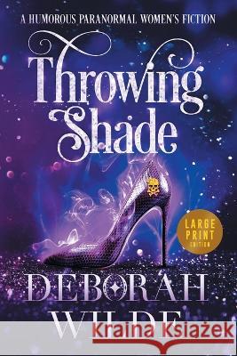 Throwing Shade: A Humorous Paranormal Women's Fiction (Large Print) Deborah Wilde   9781988681641 Te Da Media - książka