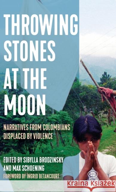 Throwing Stones at the Moon: Narratives from Colombians Displaced by Violence Brodzinsky, Sibylla 9781642595611 Haymarket Books - książka