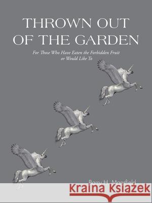 Thrown out of the Garden: For Those Who Have Eaten the Forbidden Fruit or Would Like To Mansfield, Barry H. 9781490732107 Trafford Publishing - książka