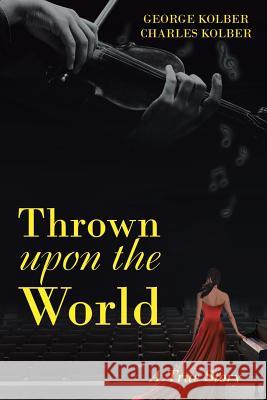 Thrown Upon the World: A True Story George Kolber, Charles Kolber 9781480862616 Archway Publishing - książka