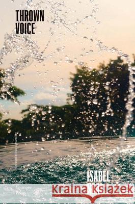 Thrown Voice: Volume 120 Isabel Neal Rae Armantrout 9780300285062 Yale University Press - książka