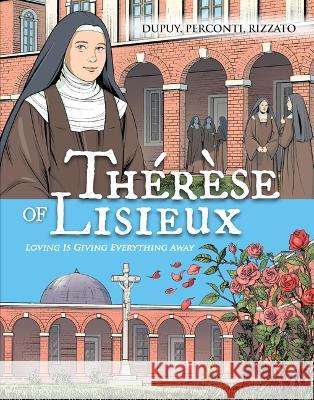 Thérèse de Lisieux: Loving Is Giving Everything Away Dupuy Perconti &. Rizzato 9781644135907 Sophia - książka