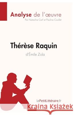 Thérèse Raquin d'Émile Zola (Analyse de l'oeuvre): Comprendre la littérature avec lePetitLittéraire.fr Natacha Cerf, Lepetitlittéraire, Pauline Coullet 9782806214096 Lepetitlittraire.Fr - książka