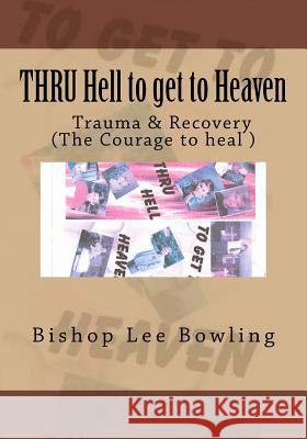 THRU Hell to get to Heaven: Truma & Recovery Bishop Lee Bowlin 9781533605542 Createspace Independent Publishing Platform - książka