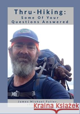 Thru-Hiking: Some of Your Questions Answered James Michael Fuller 9781304653147 Lulu.com - książka