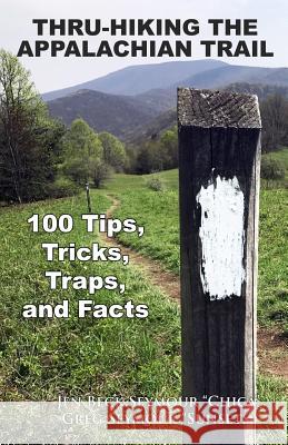 Thru-Hiking the Appalachian Trail: 100 Tips, Tricks, Traps, and Facts Jen Bec Greg Seymour 9781720656272 Createspace Independent Publishing Platform - książka