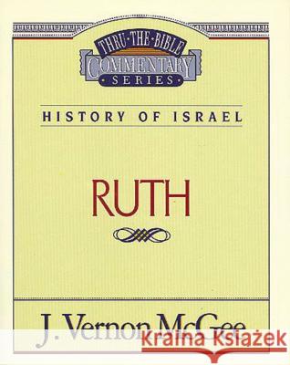 Thru the Bible Vol. 11: History of Israel (Ruth): 11 McGee, J. Vernon 9780785203773 Nelson Reference & Electronic Publishing - książka