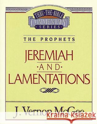 Thru the Bible Vol. 24: The Prophets (Jeremiah/Lamentations): 24 McGee, J. Vernon 9780785205111 Nelson Reference & Electronic Publishing - książka