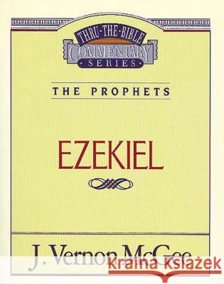 Thru the Bible Vol. 25: The Prophets (Ezekiel): 25 McGee, J. Vernon 9780785205258 Nelson Reference & Electronic Publishing - książka