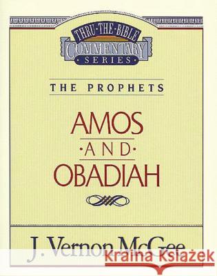 Thru the Bible Vol. 28: The Prophets (Amos/Obadiah): 28 McGee, J. Vernon 9780785205562 Nelson Reference & Electronic Publishing - książka