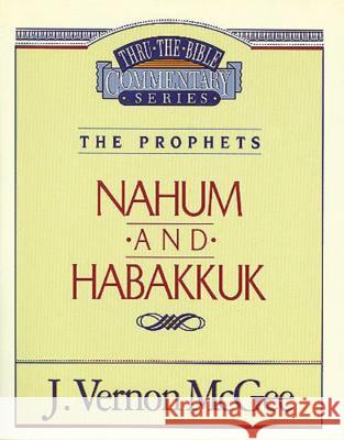 Thru the Bible Vol. 30: The Prophets (Nahum/Habakkuk): 30 McGee, J. Vernon 9780785205876 Nelson Reference & Electronic Publishing - książka