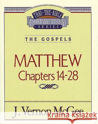 Thru the Bible Vol. 35: The Gospels (Matthew 14-28): 35 McGee, J. Vernon 9780785206408 Nelson Reference & Electronic Publishing - książka