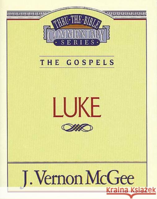 Thru the Bible Vol. 37: The Gospels (Luke): 37 McGee, J. Vernon 9780785206682 Nelson Reference & Electronic Publishing - książka