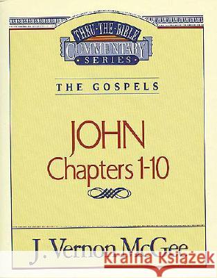 Thru the Bible Vol. 38: The Gospels (John 1-10): 38 McGee, J. Vernon 9780785206712 Nelson Reference & Electronic Publishing - książka