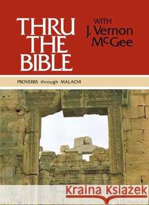 Thru the Bible Vol. 3: Proverbs Through Malachi: 3 McGee, J. Vernon 9780840749758 Nelson Reference & Electronic Publishing - książka