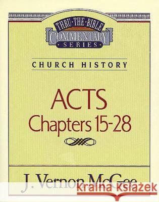 Thru the Bible Vol. 41: Church History (Acts 15-28): 41 McGee, J. Vernon 9780785207047 Nelson Reference & Electronic Publishing - książka