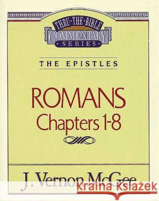 Thru the Bible Vol. 42: The Epistles (Romans 1-8): 42 McGee, J. Vernon 9780785207184 Nelson Reference & Electronic Publishing - książka