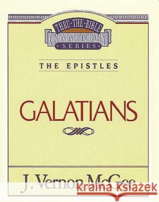 Thru the Bible Vol. 46: The Epistles (Galatians): 46 McGee, J. Vernon 9780785207528 Nelson Reference & Electronic Publishing - książka