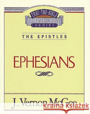 Thru the Bible Vol. 47: The Epistles (Ephesians): 47 McGee, J. Vernon 9780785207665 Nelson Reference & Electronic Publishing - książka