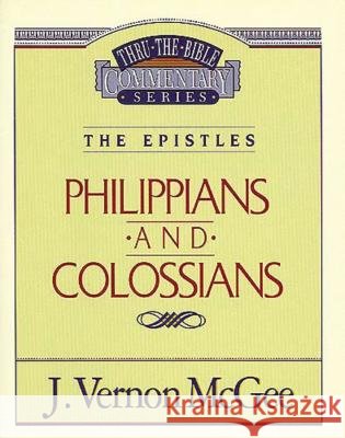Thru the Bible Vol. 48: The Epistles (Philippians/Colossians): 48 McGee, J. Vernon 9780785207832 Nelson Reference & Electronic Publishing - książka
