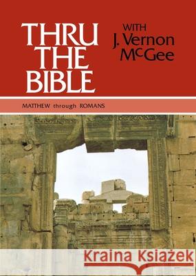 Thru the Bible Vol. 4: Matthew Through Romans: 4 McGee, J. Vernon 9780840749765 Nelson Reference & Electronic Publishing - książka