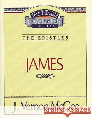 Thru the Bible Vol. 53: The Epistles (James): 53 McGee, J. Vernon 9780785208471 Nelson Reference & Electronic Publishing - książka