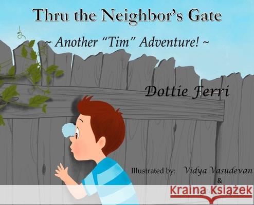 Thru the Neighbor's Gate: Another Tim Adventure! Ferri, Dottie 9781735741871 D&l Books LLC - książka