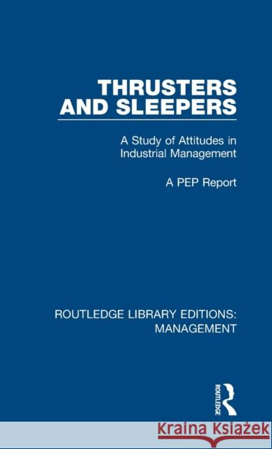 Thrusters and Sleepers: A Study of Attitudes in Industrial Management A PEP Report 9781138480247 Routledge Library Editions: Management - książka